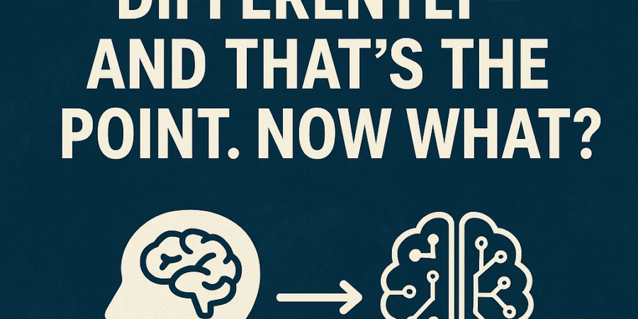 AI Thinks Differently—And That’s the Point. Now What?