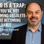 Morris Misel smiling in front of a blurred professional backdrop, with bold white text reading “FOBO Is a Trap: Why You’re Not Becoming Obsolete—You’re Becoming Invaluable (If You Choose Forward)”