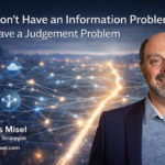 We Don’t Have an Information Problem. We Have a Judgement Problem.