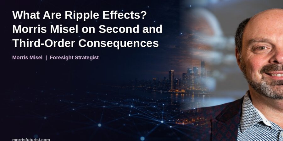 What Are Ripple Effects? Morris Misel on Second and Third-Order Consequences