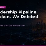 The Leadership Pipeline Isn’t Broken. We Deleted It.