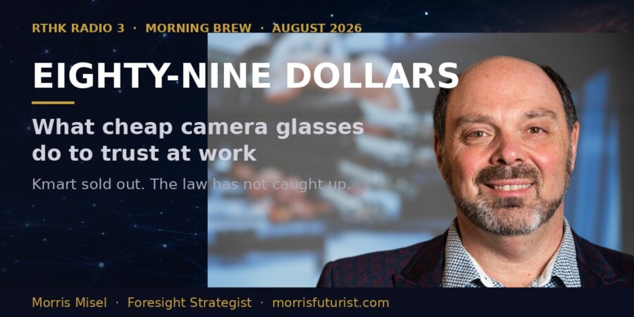 Morris Misel, foresight strategist, on what $89 camera glasses change for organisations
